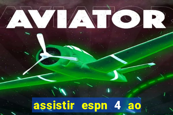 assistir espn 4 ao vivo gratis